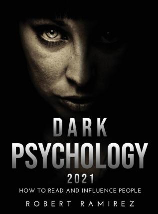 Dark Psychology 2021: How to Read and Influence People