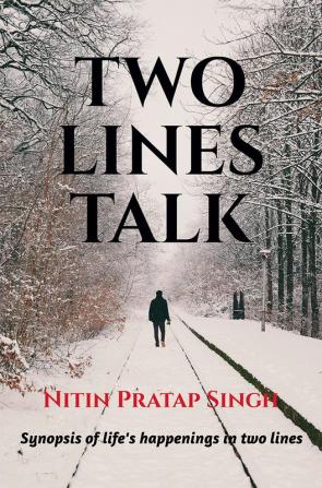 TWO LINES TALK : Synopsis of life's happenings in two lines