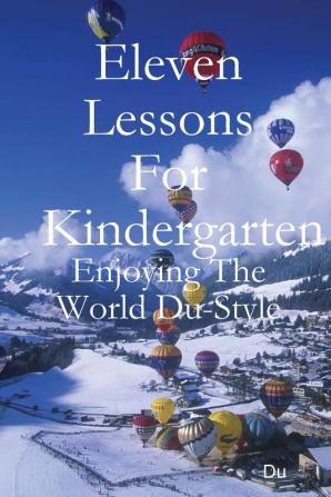 Eleven Lessons For Kindergarten: Enjoying The World Du-Style