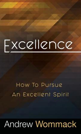 Excellence: How to Pursue an Excellent Spirit