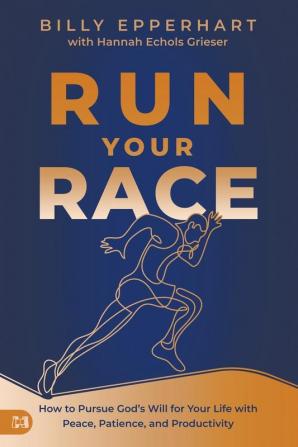 Run Your Race: How to Pursue God's Will for Your Life With Peace Patience and Productivity