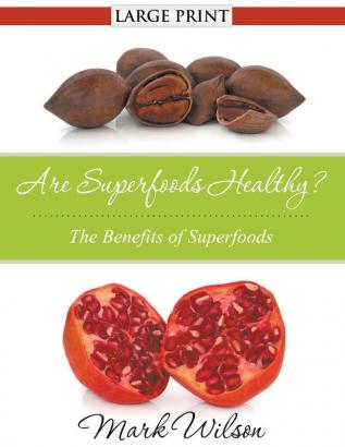 Are Superfoods Healthy? (Large Print): The Benefits of Superfoods