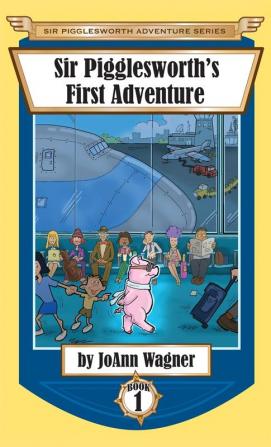 Sir Pigglesworth's First Adventure: 1 (Sir Pigglesworth Adventure)