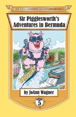 Sir Pigglesworth's Adventures in Bermuda: 5 (Sir Pigglesworth Adventure)