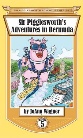 Sir Pigglesworth's Adventures in Bermuda: 5 (Sir Pigglesworth Adventure)