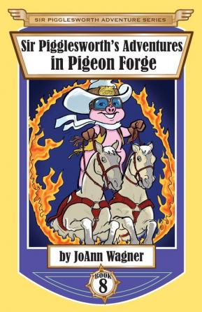 Sir Pigglesworth's Adventures in Pigeon Forge: 8 (Sir Pigglesworth Adventure)