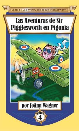 Las Aventuras de Sir Pigglesworth en Pigonia: 4 (Serie de las Aventuras de Sir Pigglesworth)