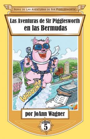 Las Aventuras de Sir Pigglesworth en las Bermudas: 5 (Serie de las Aventuras de Sir Pigglesworth)