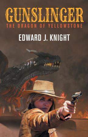 Gunslinger: The Dragon of Yellowstone: 1 (A Gunslinger Beth Novel in the Mythic West Universe)