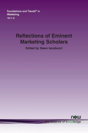 Reflections of Eminent Marketing Scholars (Foundations and Trends (R) in Marketing)