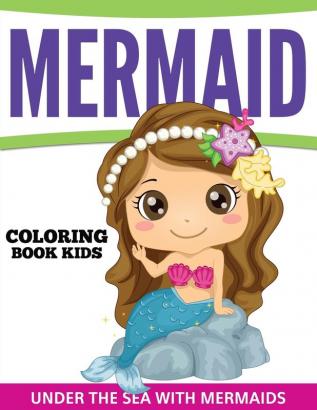 Mermaid Coloring Book Kids: Under The Sea With Mermaids