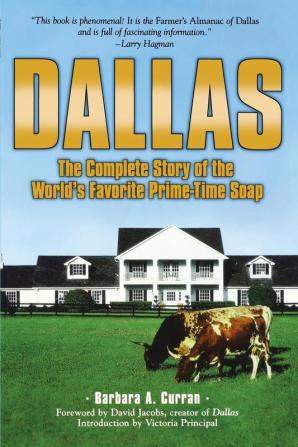 Dallas: The Complete Story of the World's Favorite Prime-Time Soap