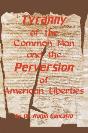 Tyranny of the Common Man and the Perversion of American Liberties