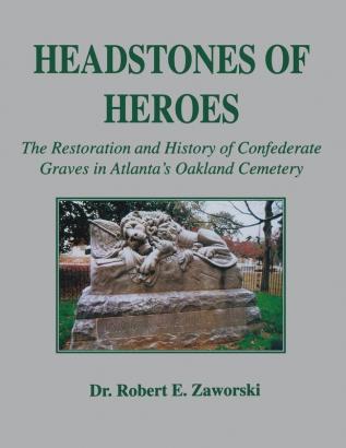 Headstones of Heroes: The Restoration and History of Confederate Graves in Atlanta's Oakland Cemetery