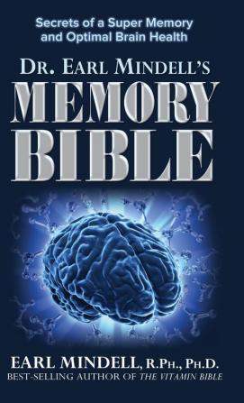 Dr. Earl Mindell's Memory Bible: Secrets of a Super Memory and Optimal Brain Health