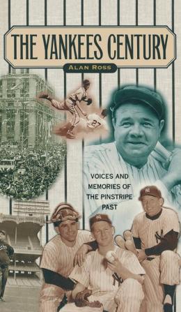 Yankees Century: Voices and Memories of the Pinstripe Past