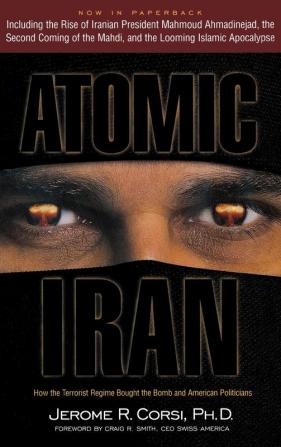 Atomic Iran: How the Terrorist Regime Bought the Bomb and American Politicians