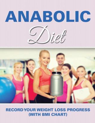 Anabolic Diet: Record Your Weight Loss Progress (with BMI Chart)