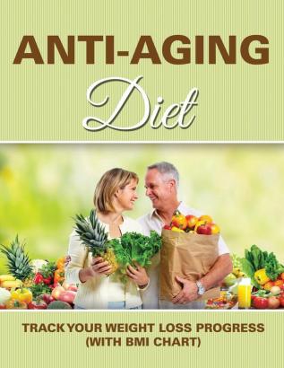 Anti-Aging Diet: Track Your Weight Loss Progress (with BMI Chart)