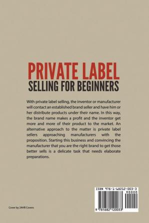 Private Label Selling For Beginners: Find Manufacturers Build Your Brand and Sell Products as Your Own Using Amazon FBA eBay and Other Business Models