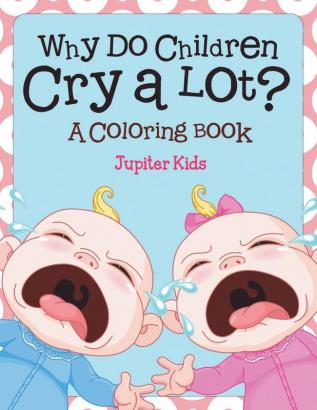 Why Do Children Cry a Lot? (A Coloring Book)