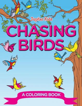 Chasing Birds (A Coloring Book)