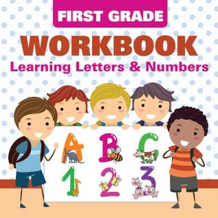 First Grade Workbook: Learning Letters & Numbers