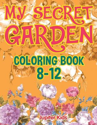 My Secret Garden: Coloring Book 8-12