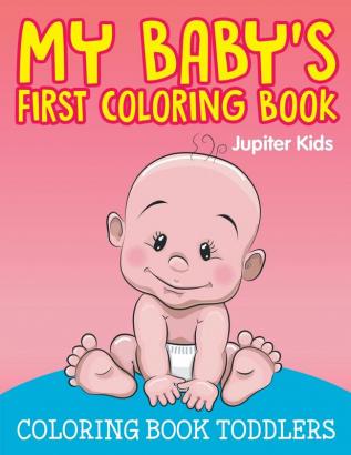 My Baby's First Coloring Book: Coloring Book Toddlers