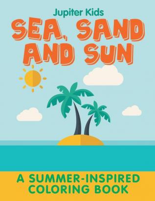 Sea Sand and Sun (A Summer-Inspired Coloring Book)