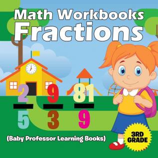 Math Workbooks 3rd Grade: Fractions (Baby Professor Learning Books)