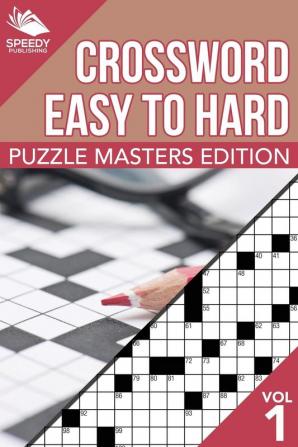 Crosswords Easy To Hard: Puzzle Masters Edition Vol 1