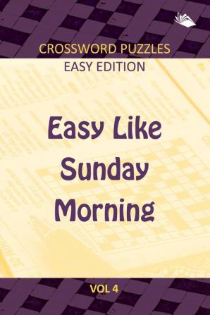 Easy Like Sunday Morning Vol 4: Crossword Puzzles Easy Edition