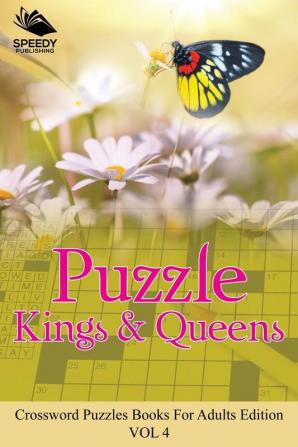 Puzzle Kings & Queens Vol 4: Crossword Puzzles Books For Adults Edition