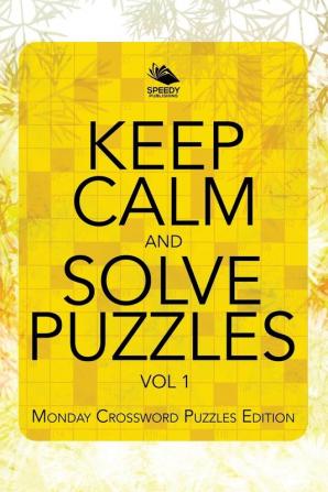 Keep Calm and Solve Puzzles Vol 1: Monday Crossword Puzzles Edition