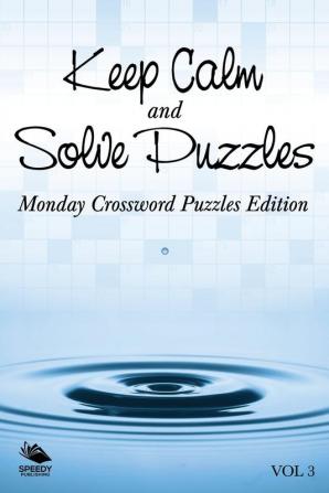 Keep Calm and Solve Puzzles Vol 3: Monday Crossword Puzzles Edition