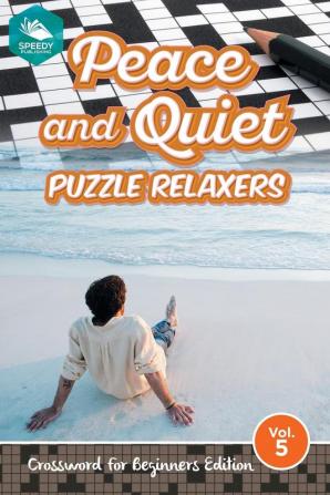 Peace and Quiet Puzzle Relaxers Vol 5: Crossword For Beginners Edition