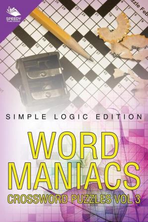 Word Maniacs Crossword Puzzles Vol 3: Simple Logic Edition