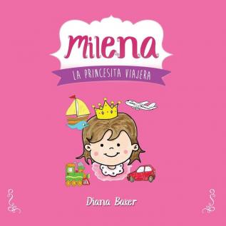 Milena: La Princesita Viajera: 1 (Cuentos Para Ninos)