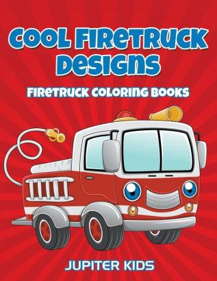 Cool Firetruck Designs: Firetruck Coloring Books