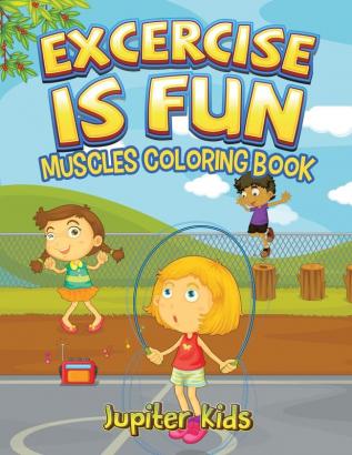 Excercise Is Fun: Muscles Coloring Book