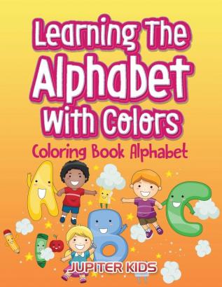 Learning The Alphabet With Colors: Coloring Book Alphabet