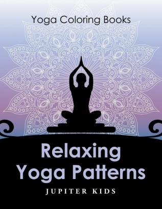 Relaxing Yoga Patterns: Yoga Coloring Books