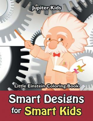 Smart Designs for Smart Kids: Little Einstein Coloring Book