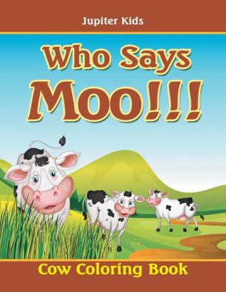 Who Says Moo!!!: Cow Coloring Book