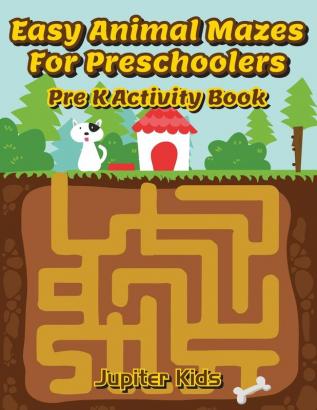 Easy Animal Mazes For Preschoolers: Pre K Activity Book