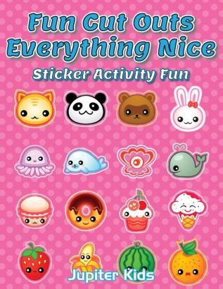 Fun Cut Outs - Everything Nice: Sticker Activity Fun