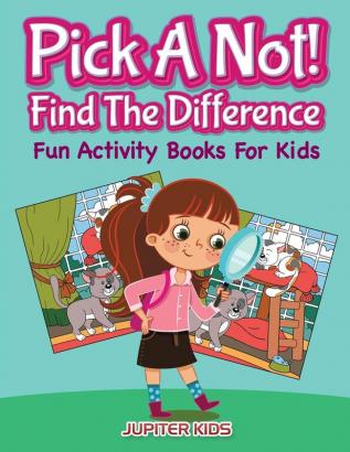 Pick A Not! (Find The Difference): Fun Activity Books For Kids