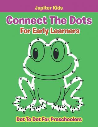 Connect The Dots For Early Learners: Dot To Dot For Preschoolers