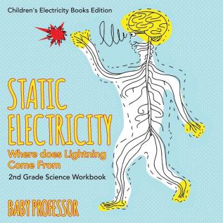 Static Electricity (Where does Lightning Come From): 2nd Grade Science Workbook Children's Electricity Books Edition